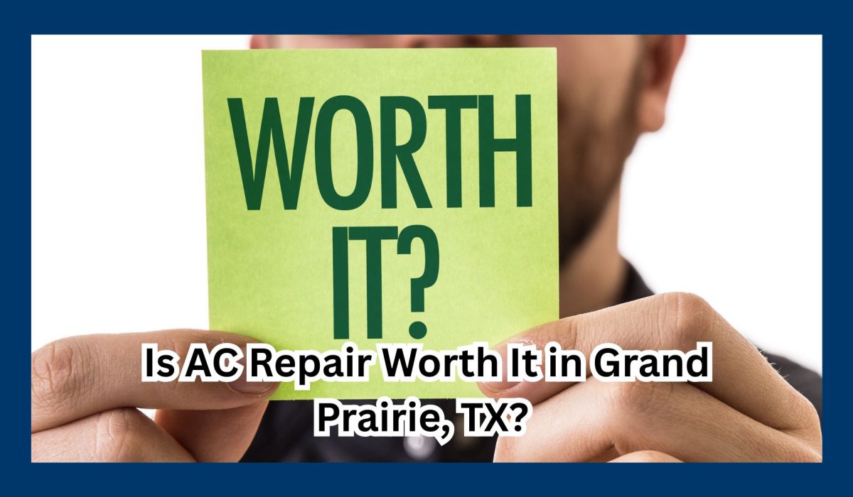 Is AC Repair Worth It in Grand Prairie, TX